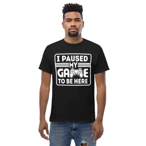 I Paused My Game To Be Here T-Shirts
